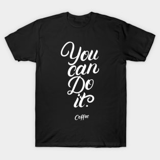 You Can Do It Coffee T-Shirt